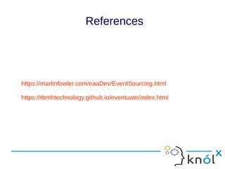 https://martinfowler.com/eaaDev/EventSourcing.html
https://rbmhtechnology.github.io/eventuate/index.html
References
 