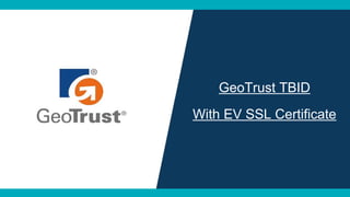 GeoTrust TBID
With EV SSL Certificate
 
