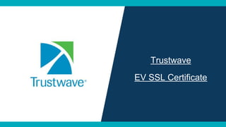 Trustwave
EV SSL Certificate
 