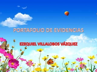 PORTAFOLIO DE EVIDENCIAS EZEQUIEL VILLALOBOS VÁZQUEZ 