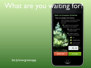 What are you waiting for?

bit.ly/evergreenapp

 