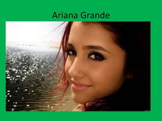 Ariana Grande
 