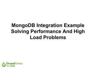 MongoDB Integration Example
Solving Performance And High
        Load Problems
 