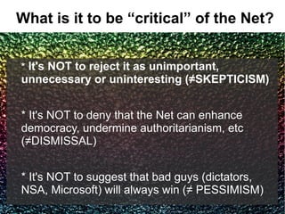 Instead we need to...


- Reject claims of the Net's “inherent logic”


         - Avoid “is-ism” mentality


- Recognize ...