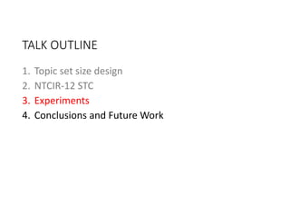 TALK OUTLINE
1. Topic set size design
2. NTCIR‐12 STC
3. Experiments
4. Conclusions and Future Work
 