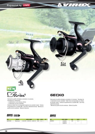 NEW
        W

      Fabricado en grafito ultraligero y resistente a la corrosión.                        Fabricación en grafito ultraligero y resistente a la corrosión · Tecnología de
      Tecnología de 3 rodamientos:                                                         1 rodamiento de acero inoxidable · Doble freno microajustable con sistema
      - 1 rodamiento de anti-retroceso infinito.                                           de pulsador rápido · Sistema de equilibrado de la cazoleta BRS · Guía-hilos
      - 2 rodamientos de acero inoxidable.                                                 sobredimensionado
      Sistema de doble freno microajustable progresivo con pulsador rápido · Sistema       · Manivela de grafito de alta resistencia · Bobina de grafito.
      de equilibrado de la cazoleta BRS · Guía-hilos sobredimensionado · Manivela de
      grafito de alta resistencia · Bobina de aluminio.




  REF.                 BOBINAS                CAPAC. MM/M              GRS.   RATIO    €   REF.                      CAPAC. MM/M           GRS.         RATIO          €
  QXST2603            Aluminium       0.45/195 - 0.50/155 - 0.60/110   490    5.2: 1       QGEB601                     0.45/195            450          5.2:1
                                                                                                                       0.50/155
                                                                                                                       0.60/110




100
 