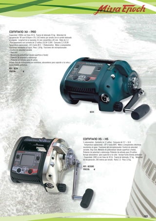 COMMAND X4 - PRO
     Capacidad: 1000m con línea 30 lb · Fuerza de bobinado 25 kg · Velocidad de
     recuperación: 90 rpm-610rpm+-5% (143 metros por minuto con el carrete bobinado
     al máximo · Longitud de la manivela: 61 mm convertible a 83 mm · Ratio de 1:3
     · Funcionamiento con corriente de 12 voltios (10,5V-13,8V) · Consumo 2,2-20,0A ·
     Temperatura operacional: -10 C hasta 80 C · 5 Rodamientos · Motor y componentes
     elçectricos resistentes al agua · Peso: 1,8 Kg · Funciones del microprocesador:
     - Control de velocidad variable
     - Stop cero
     - Memoria de profundidad (desde superficie o fondo)
     - Protector de polaridad y sobrecarga
     - Protector de entrada para 24 voltios
     Incluye libro de instrucciones en castellano, abrazaderas para sujeción a la caña y
     funda blanda protectora.
     REF.: QCX4
     PRECIO:           €




                                                                                                        QCX4




                                                                                                COMMAND X5 - HS
                                                                                                5 rodamientos · Corriente de 12 voltios · Consumo de 2.2 ~ 16 A
                                                                                                · Temperatura operacional: -10º C hasta 80ºC · Motor y componentes eléctricos
                                                                                                resistentes al agua · Funciones del microprocesador: Control de velocidad
                                                                                                variable, Stop Cero, Memoria de profundidad (desde superficie o fondo),
                                                                                                Protector de polaridad y sobrecarga, Protector de entrada para 24 voltios ·
                                                                                                Incluye abrazaderas para sujección a la caña · Incluye funda blanda protectora
                                                                                                · Capacidad: 1000 m con línea de 30 Lb · Fuerza de bobinado: 27 kg. · Velocidad
                                                                                                de recuperación: 200 metros por minuto · Ratio 1:3 · Peso 1,8 kg.


                                                                                                REF.: QCX5HS
                                                                                                PRECIO:     €




                                                                                                                                                                                  103

23                         22                            21                                20                     19                              18                              17
 