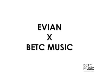 EVIAN X BETC MUSIC 