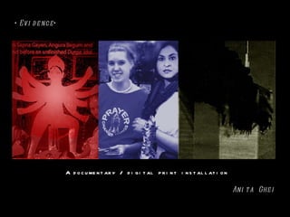 ‘ Evidence ‘ A documentary / digital print installation Anita Ghei 
