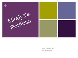 Mirelys’s  Portfolio Basic English 3101 Prof. M. Medina 