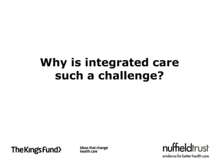 Why is integrated care
 such a challenge?
 