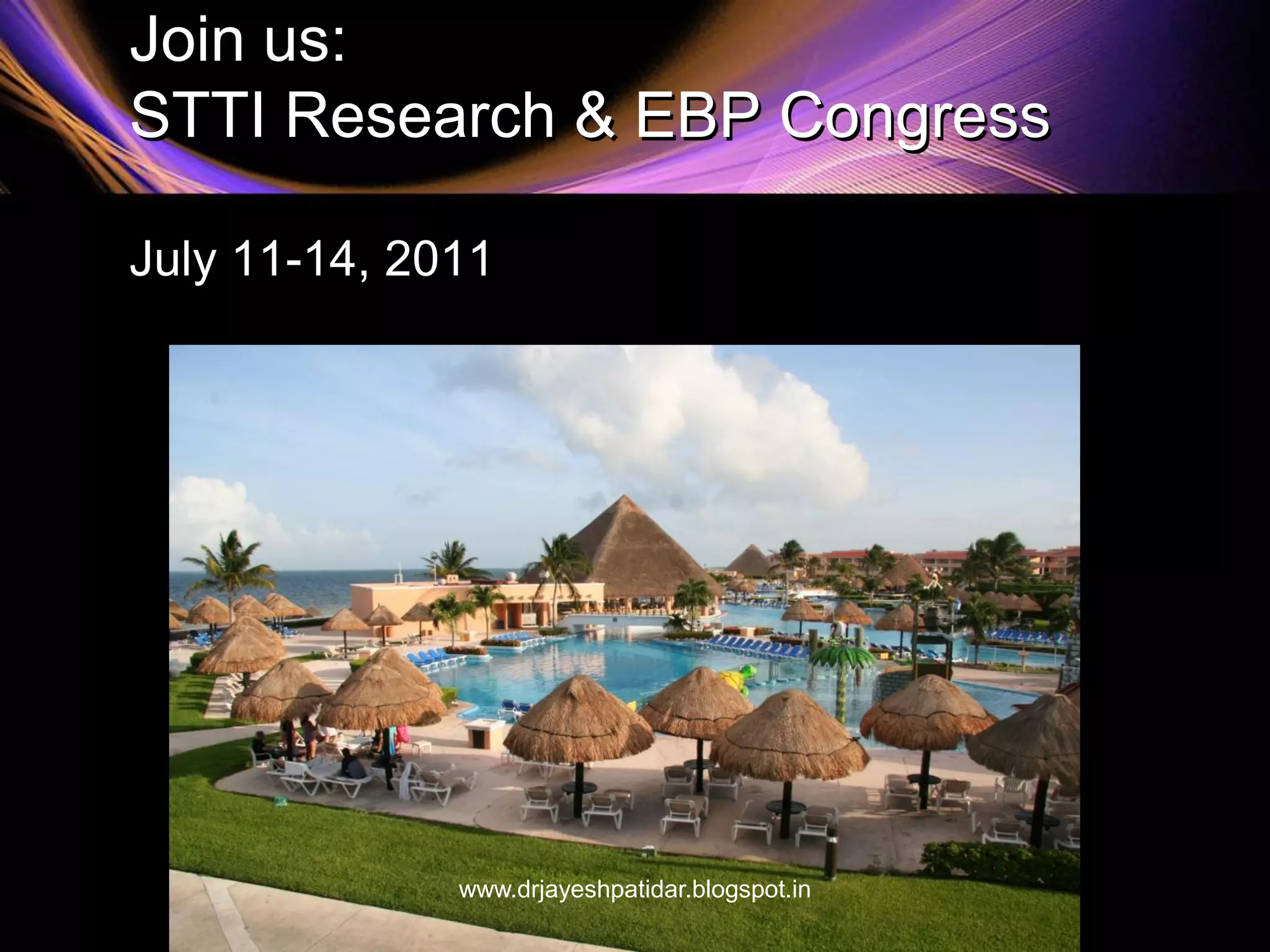 Join us:
STTI Research & EBP Congress
July 11-14, 2011
www.drjayeshpatidar.blogspot.in
 