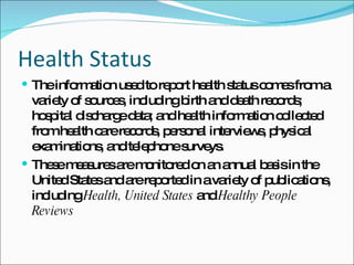 Health Status  <ul><li>The information used to report health status comes from a variety of sources, including birth and d...