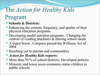 The  Action for Healthy Kids  Program  <ul><li>Schools & Districts:  </li></ul><ul><li>Enhancing the content, frequency, a...