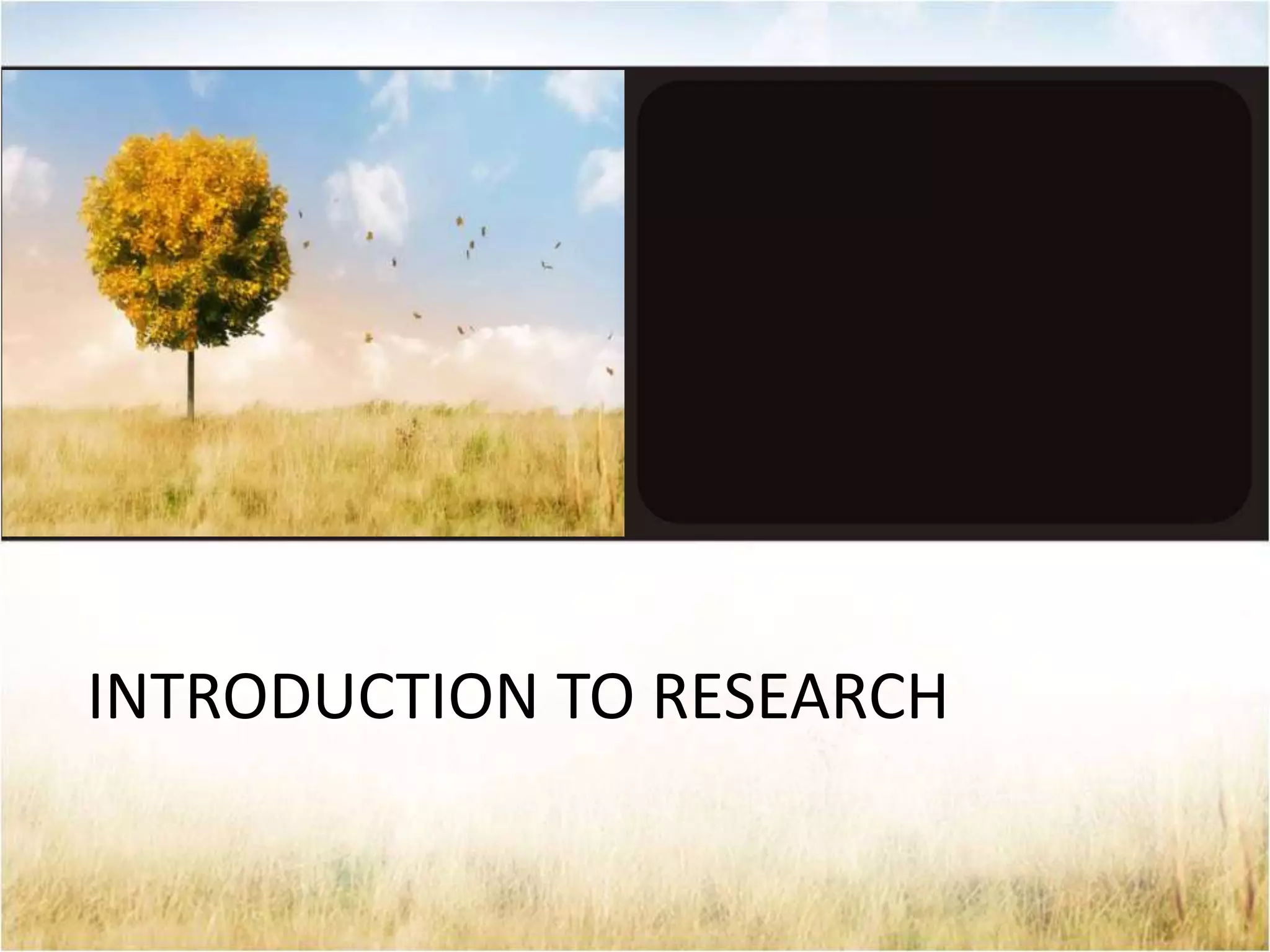 INTRODUCTION TO RESEARCH 
 