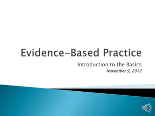 Introduction to the Basics
           November 9, 2012
 