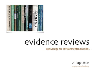evidence reviews!
knowledge	for	environmental	decisions!
 