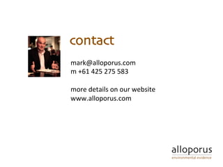 mark@alloporus.com	
m	+61	425	275	583	
	
more	details	on	our	website	
www.alloporus.com	
	
contact
 
