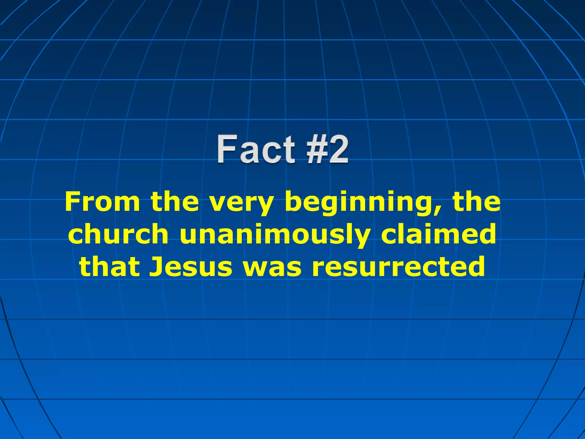 From the very beginning, the
church unanimously claimed
that Jesus was resurrected
 