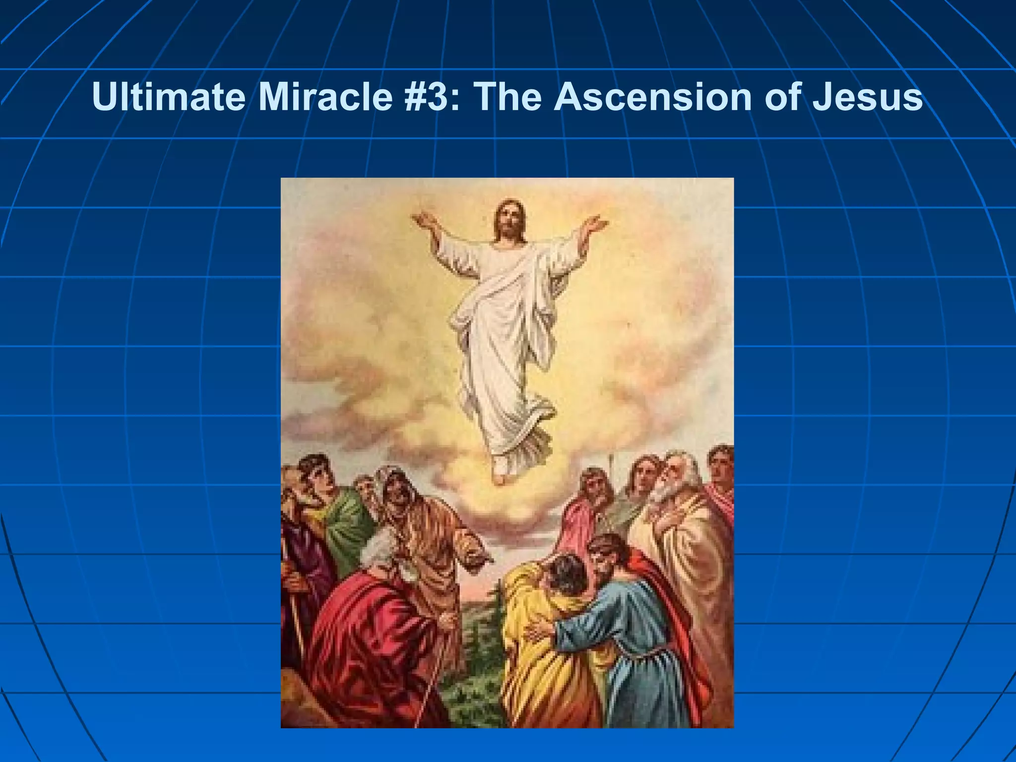 Ultimate Miracle #3: The Ascension of Jesus
 