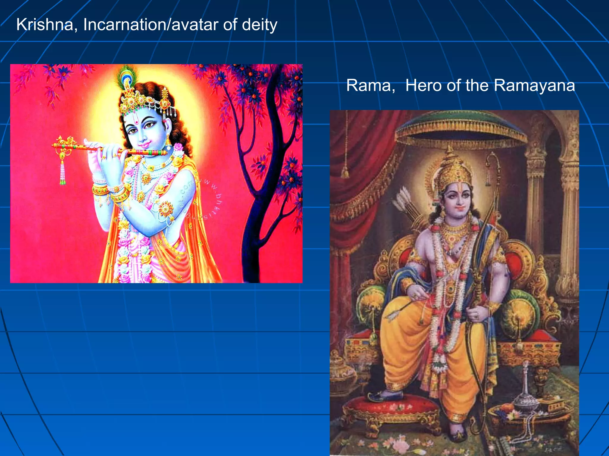 Krishna, Incarnation/avatar of deity
Rama, Hero of the Ramayana
 
