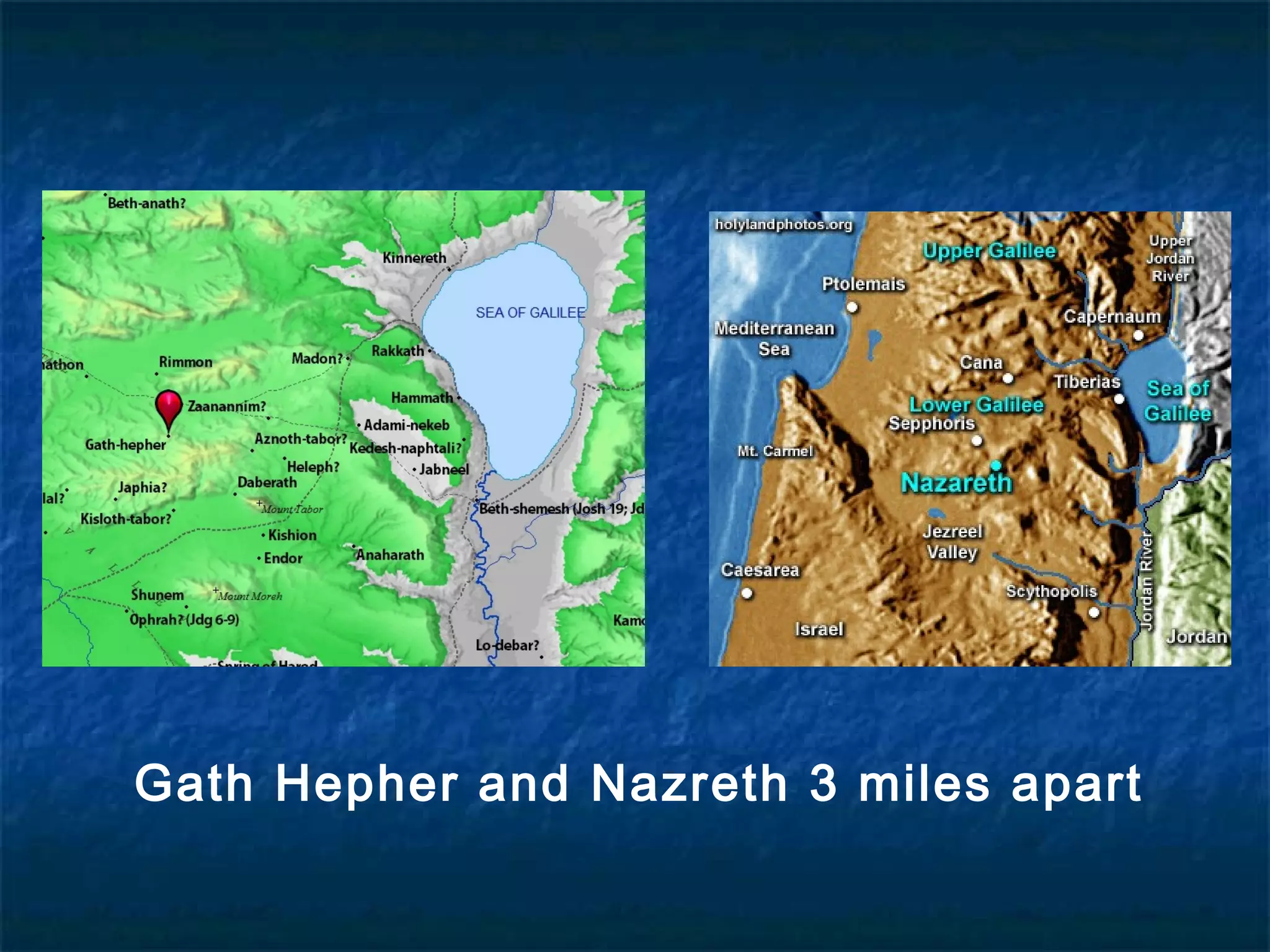 Gath Hepher and Nazreth 3 miles apart
 