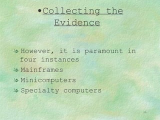Collecting the Evidence   However, it is paramount in four instances Mainframes Minicomputers Specialty computers 