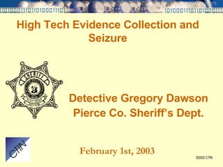 High Tech Evidence Collection and Seizure ,[object Object],[object Object],February 1st, 2003 