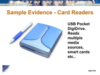 Sample Evidence - Card Readers USB Pocket DigiDrive.  Reads multiple media sources, smart cards etc.. 