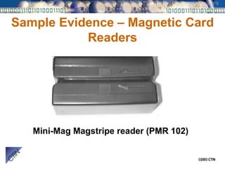 Sample Evidence – Magnetic Card Readers Mini-Mag Magstripe reader (PMR 102) 