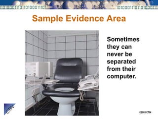 Sample Evidence Area Sometimes they can never be separated from their computer. 