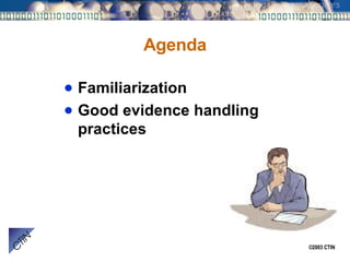 Agenda Familiarization Good evidence handling practices 