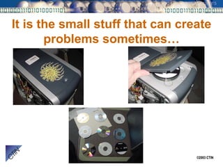 It is the small stuff that can create problems sometimes… 