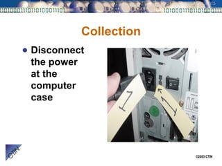 Collection Disconnect the power at the computer case 