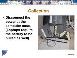 Collection Disconnect the power at the computer case, (Laptops require the battery to be pulled as well). 