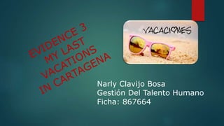 Narly Clavijo Bosa
Gestión Del Talento Humano
Ficha: 867664
 