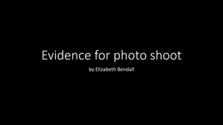 Evidence for photo shoot
by Elizabeth Bendall
 