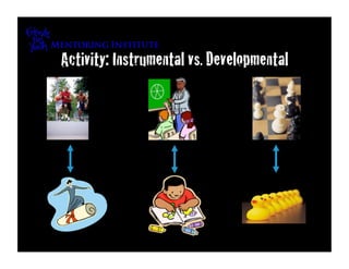 Activity: Instrumental vs. Developmental
 