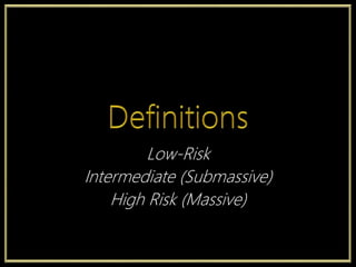 Low-Risk
Intermediate (Submassive)
High Risk (Massive)
 