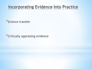 *Science transfer
*Critically appraising evidence
 