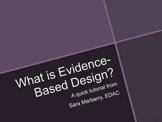 What is
Evidence-Based Design?
A quick tutorial from Sara Marberry, EDAC
 