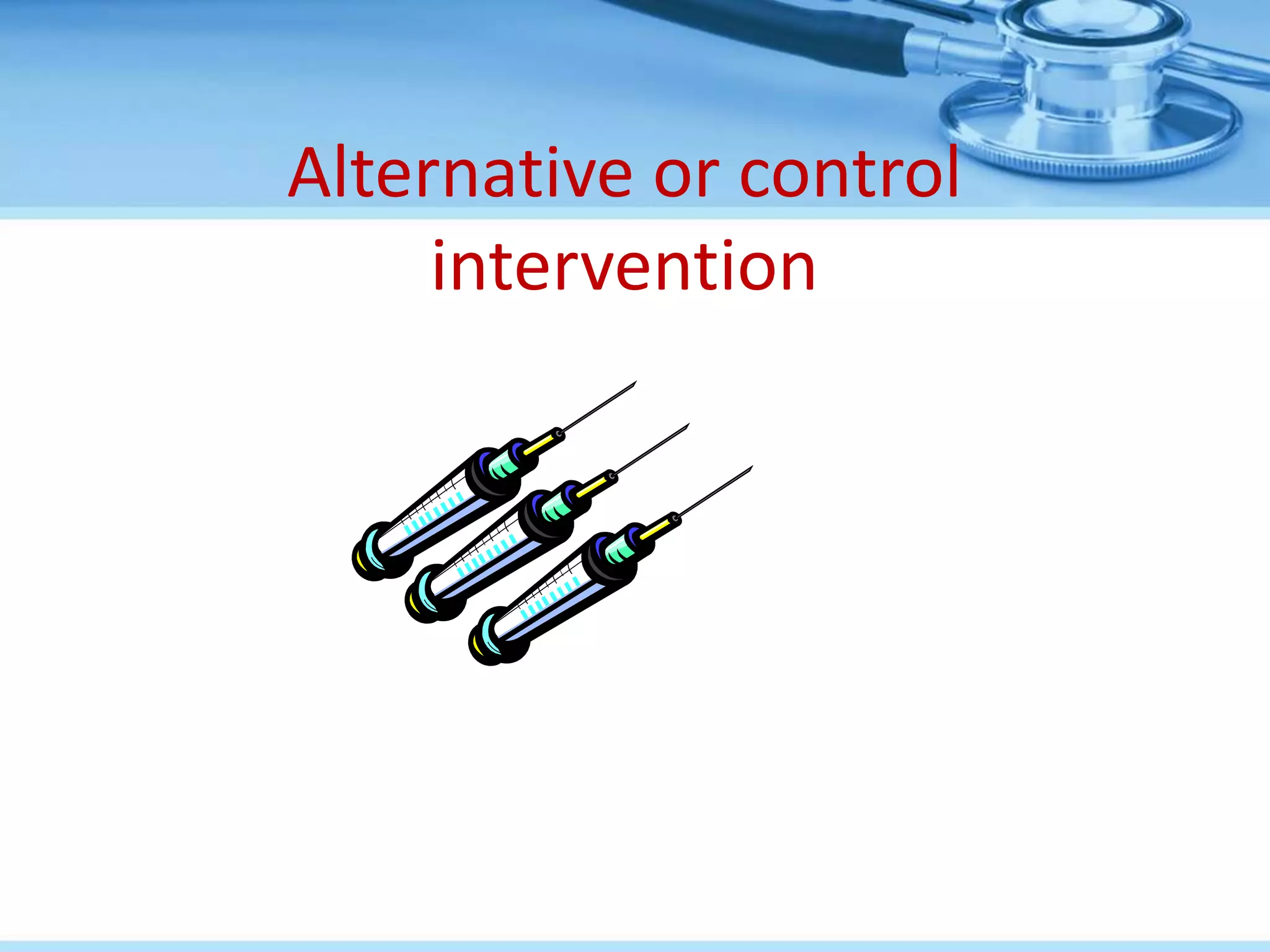Alternative or control
     intervention
 
