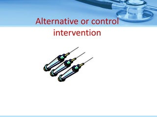 Alternative or control
     intervention
 