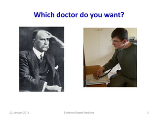 Which doctor do you want?
23 January 2015 3Evidence Based Medicine
 