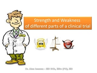 Strength and Weakness
of different parts of a clinical trial
 