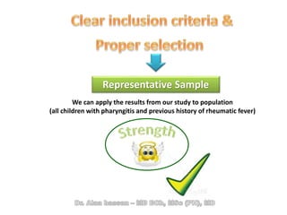 Representative Sample
We can apply the results from our study to population
(all children with pharyngitis and previous history of rheumatic fever)
 