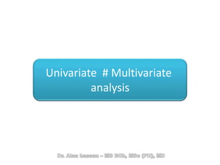 Univariate # Multivariate
analysis
 