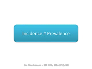 Incidence # Prevalence
 
