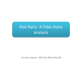 Risk Ratio # Odds Ratio
analysis
 