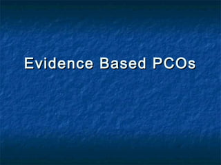 Evidence Based PCOsEvidence Based PCOs
 